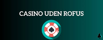 Oplev Fantastiske Casinoer Uden om ROFUS - Din Guide til Sikker Spiloplevelse